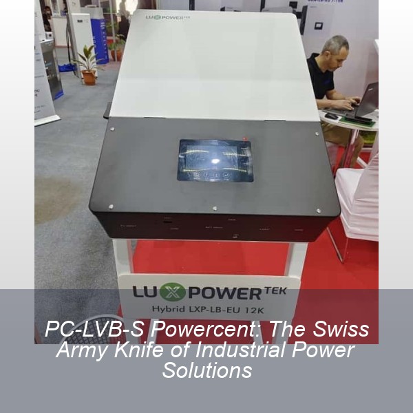 PC-LVB-S Powercent: The Swiss Army Knife of Industrial Power Solutions